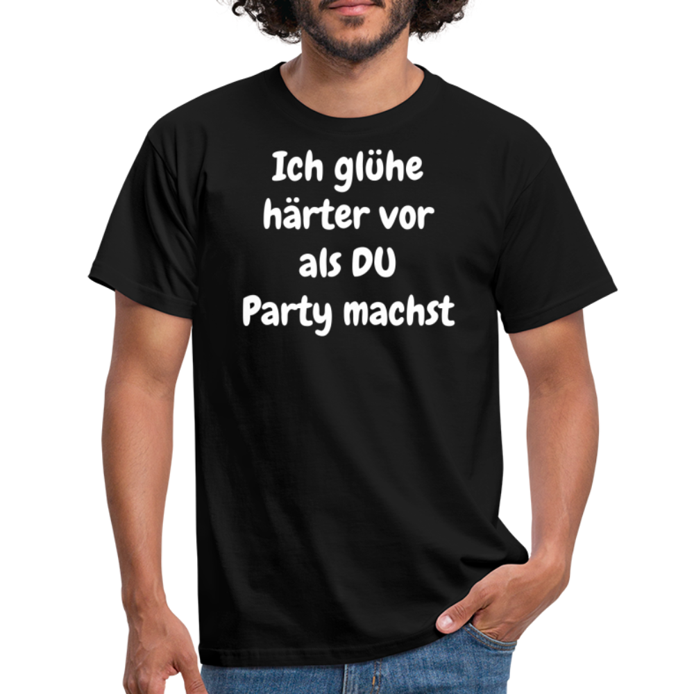 Ich glühe härter vor als DU Party machst - Schwarz