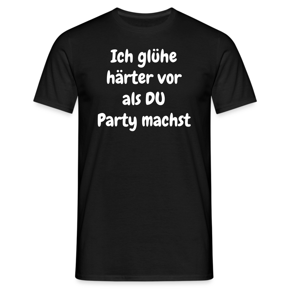 Ich glühe härter vor als DU Party machst - Schwarz