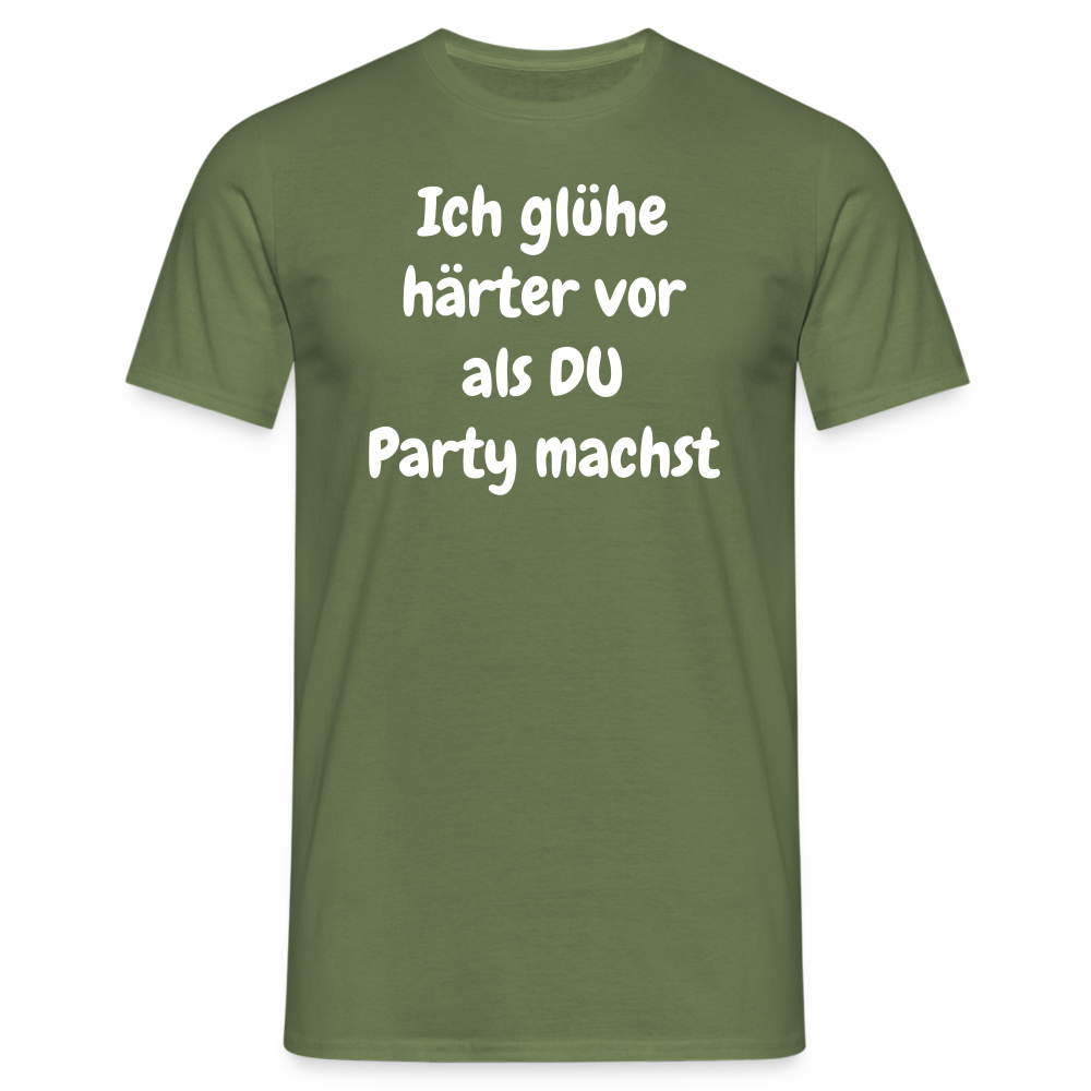 Ich glühe härter vor als DU Party machst - Militärgrün