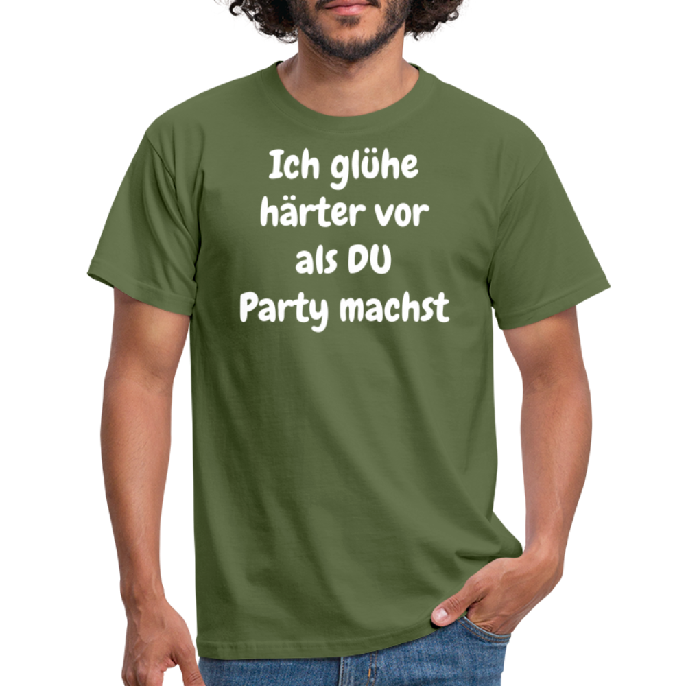 Ich glühe härter vor als DU Party machst - Militärgrün