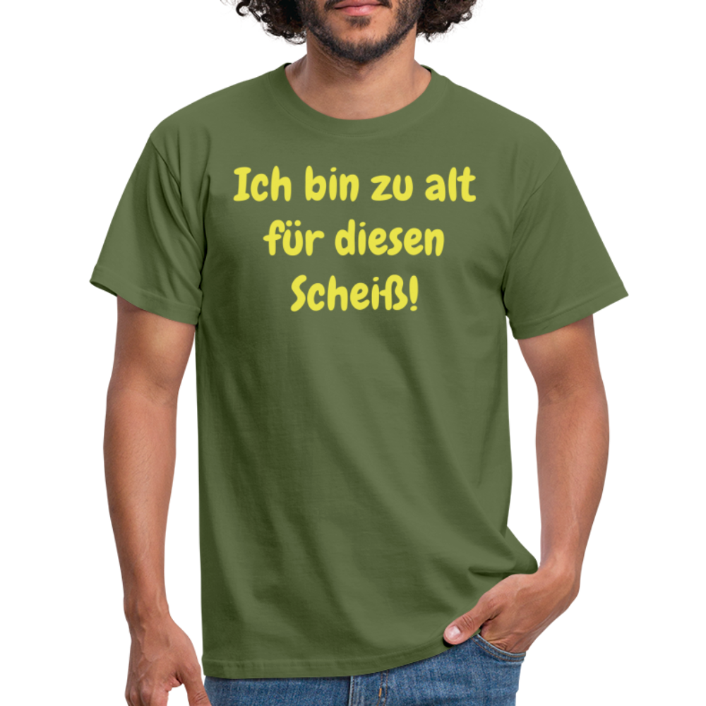 Ich bin zu alt für diesen Scheiß! - Militärgrün