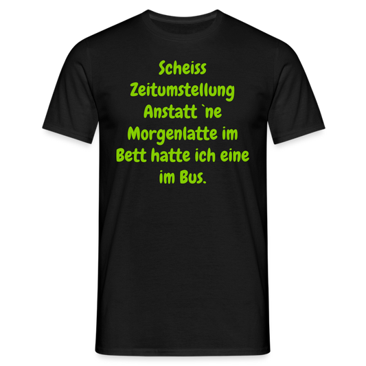 Scheiss Zeitumstellung Anstatt `ne Morgenlatte im Bett hatte ich eine im Bus. - Schwarz