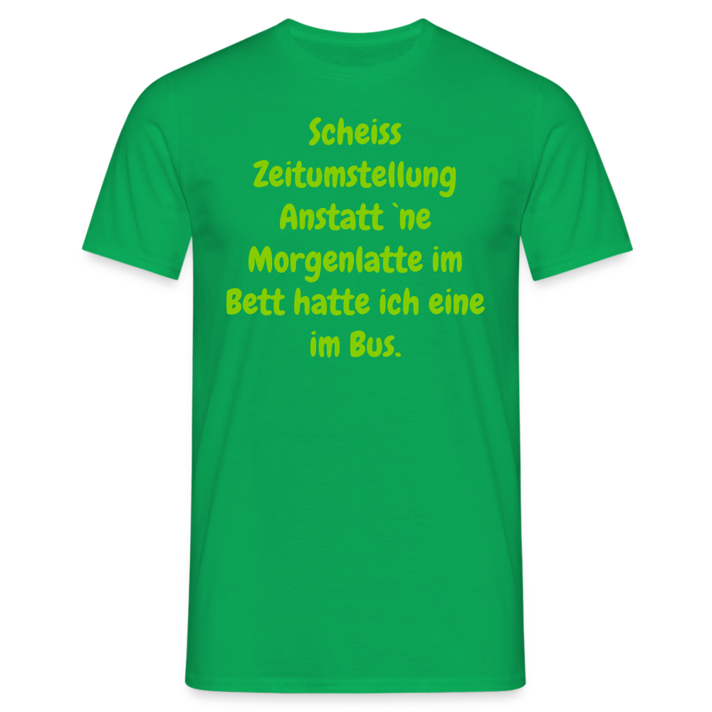 Scheiss Zeitumstellung Anstatt `ne Morgenlatte im Bett hatte ich eine im Bus. - Kelly Green